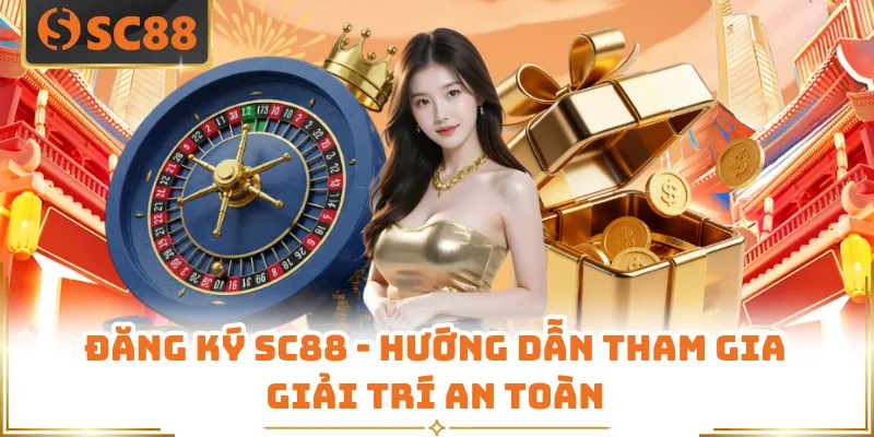 Đăng Ký SC88 - Hướng Dẫn Tham Gia Giải Trí An Toàn 4 Đăng Ký SC88 - Hướng Dẫn Tham Gia Giải Trí An Toàn