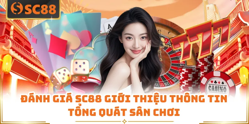 Đánh Giá SC88 - Góc Nhìn Tổng Quan Dành Cho Người Mới 5 Đánh giá SC88 giới thiệu thông tin tổng quát sân chơi