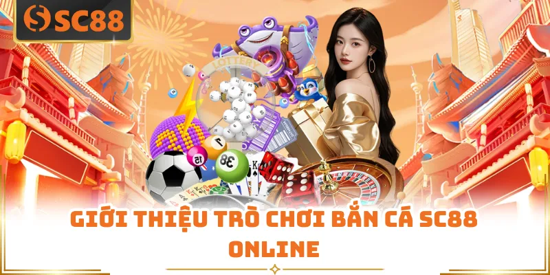 Bắn Cá SC88 - Trò Chơi Giải Trí Online Hấp Dẫn Hiện Nay 4 Giới thiệu trò chơi bắn cá SC88 online