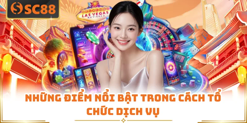 Giới Thiệu SC88 - Không Gian Giải Trí Trực Tuyến Hiện Đại 6 Những điểm nổi bật trong cách tổ chức dịch vụ