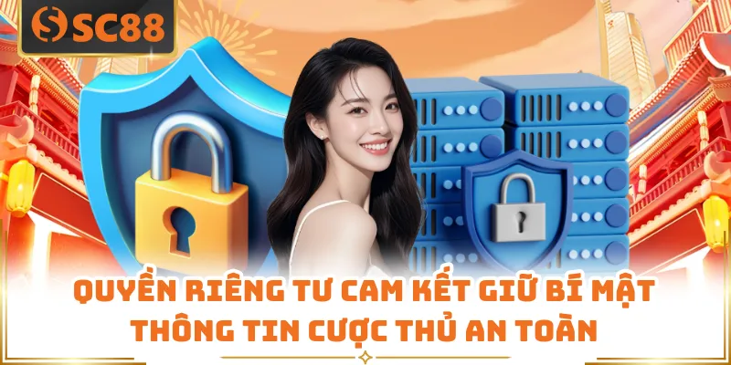 Quyền Riêng Tư SC88 - Chính Sách Bảo Vệ Môi Trường Xanh Chín 4 Quyền riêng tư cam kết giữ bí mật thông tin cược thủ an toàn