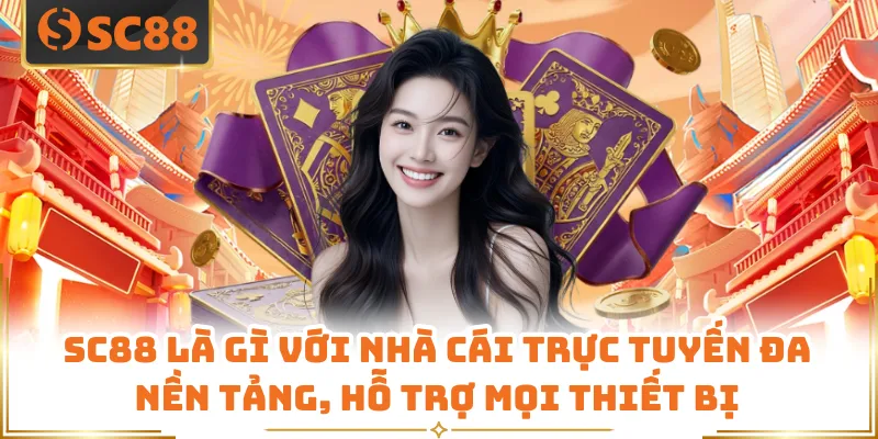 SC88 Là Gì - Nền Tảng Cá Cược Được Yêu Thích Hàng Đầu 5 SC88 là gì với nhà cái trực tuyến đa nền tảng, hỗ trợ mọi thiết bị