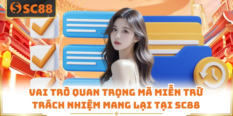 Miễn Trừ Trách Nhiệm - Điều Khoản Quan Trọng Có Tại SC88 5 Vai trò quan trọng mà miễn trừ trách nhiệm mang lại tại SC88